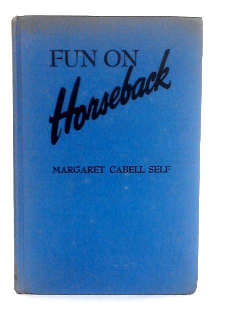 Fun on Horseback By Margaret Cabell Self