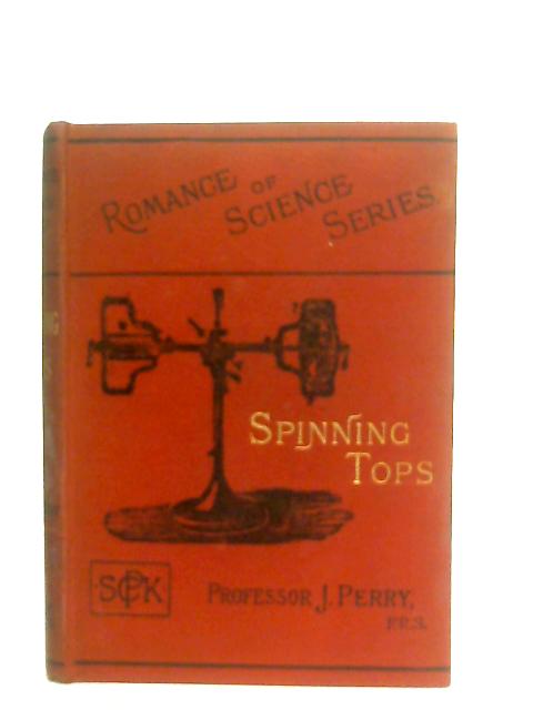 Spinning Tops, The "Operatives Lecture" Of The British Association Meeting At Leeds By Professor J. Perry