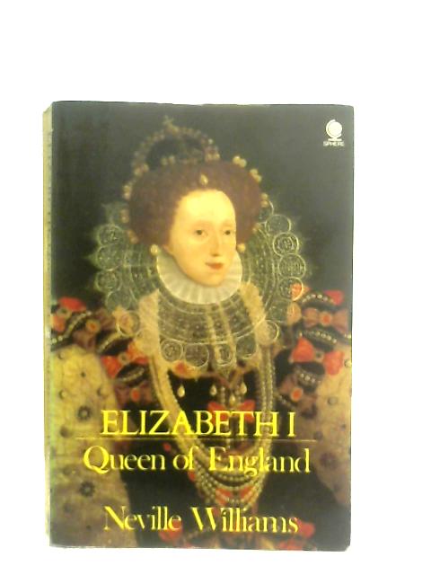 Elizabeth I, Queen of England By Neville Williams