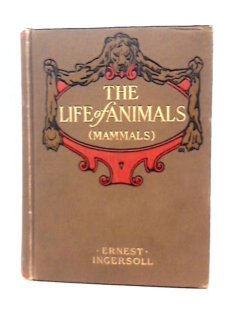 The Life of Animals;: the Mammals, By E Ingersoll