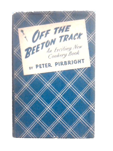 Off the Beeton Track - An Exciting New Cookery Book By P.Pirbright