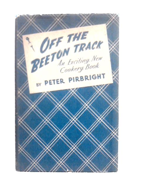 Off the Beeton Track - An Exciting New Cookery Book von P.Pirbright