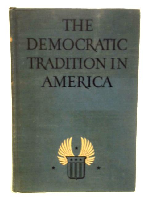 The Democratic Tradition in America. von Ed. Clayton Wheat