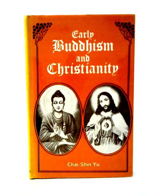 Early Buddhism and Christianity: A Comparative Study of the Founders' Authority, the Community, and the Discipline By Chai-Shin Yu