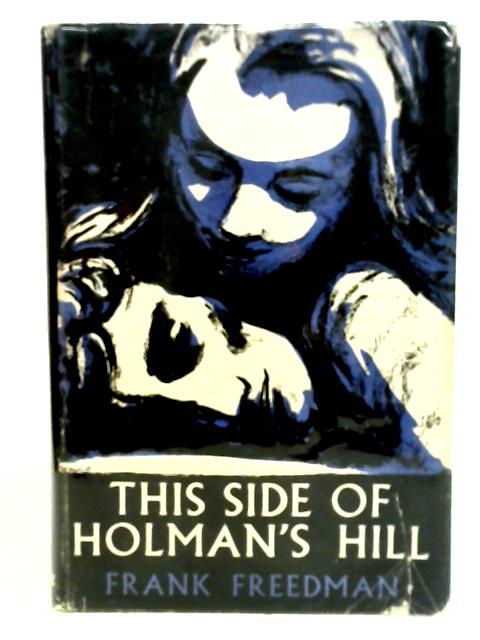 This Side of Holman's Hill. By Frank. Freedman