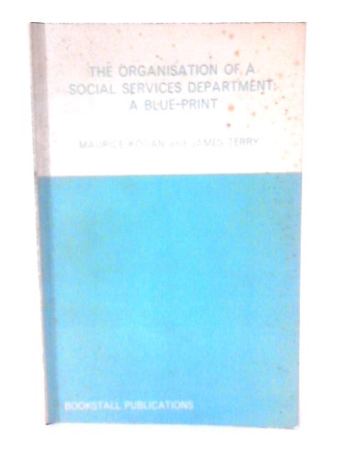 The Organisation Of A Social Services Department: A Blue-Print By Maurice Kogan & James Terry