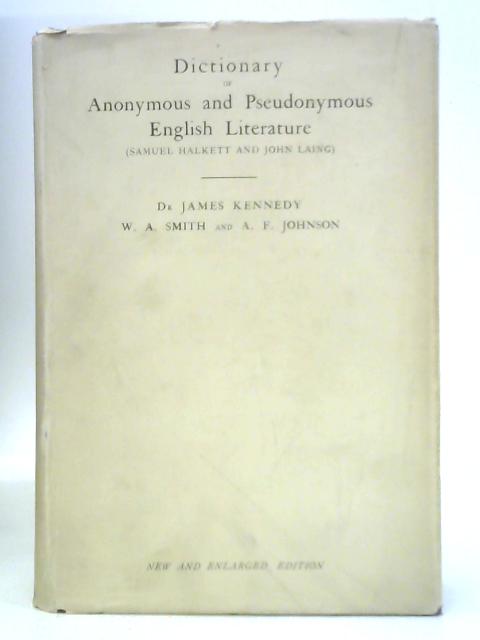 Dictionary of Anonymous and Pseudonymous English Literature: Volume One (Samuel Halkett and John Lang) By Dr. James Kennedy, W. A. Smith & A. F. Johnson