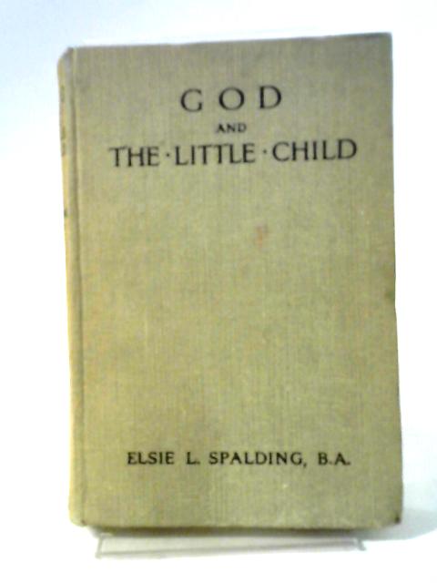 God and The Little Child von Elsie L. Spalding