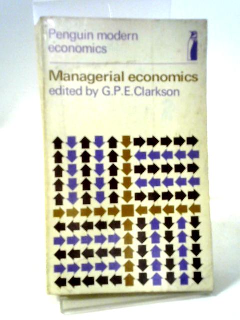 Managerial Economics: Selected Readings (Modern Economics S.) By G P E Clarkson