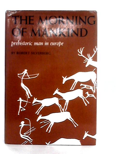 Morning of Mankind Prehistory in Europe par Robert Silverberg