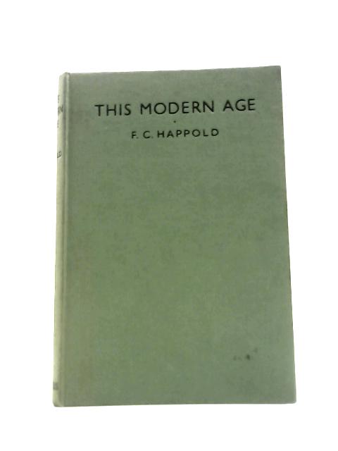 This Modern Age: an Introduction to the Understanding of Our Times By F.C.Happold