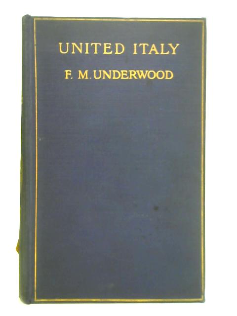 United Italy By F. M. Underwood