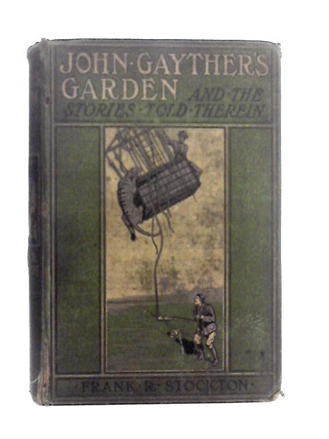 John gayther's garden and the stories told therein By Frank R. Stockton