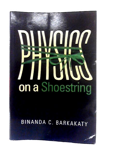 Physics on a Shoestring By Binanda C.Barkakaty