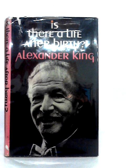 Is There a Life After Birth? von Alexander King