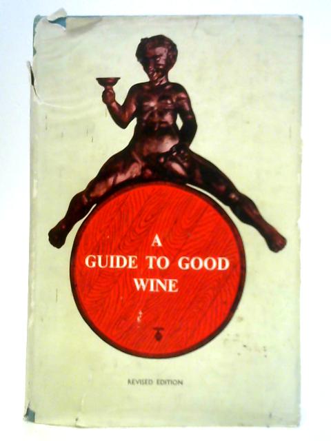 A Guide to Good Wine By Allan Sichel, et al.