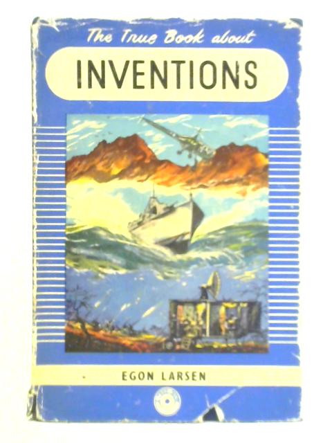 The True Book About Inventions By Egon Larsen