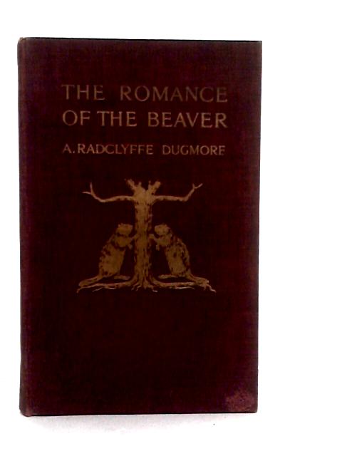 The Romance of the Beaver By A.Radclyffe Dugmore