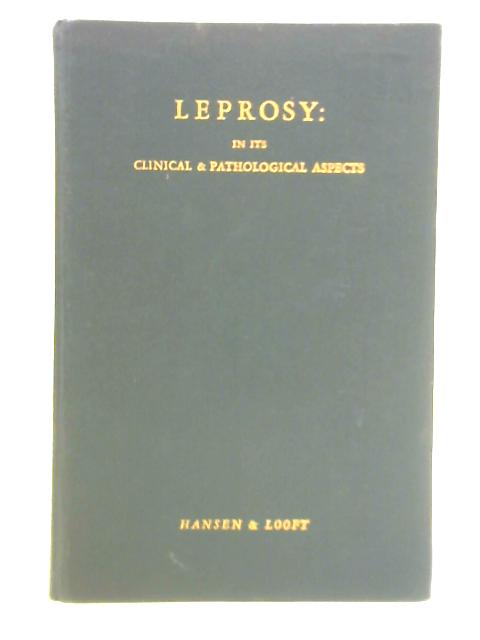 Leprosy: In Its Clinical and Pathological Aspects By Dr. G. Armauer Hansen and Carl Looft