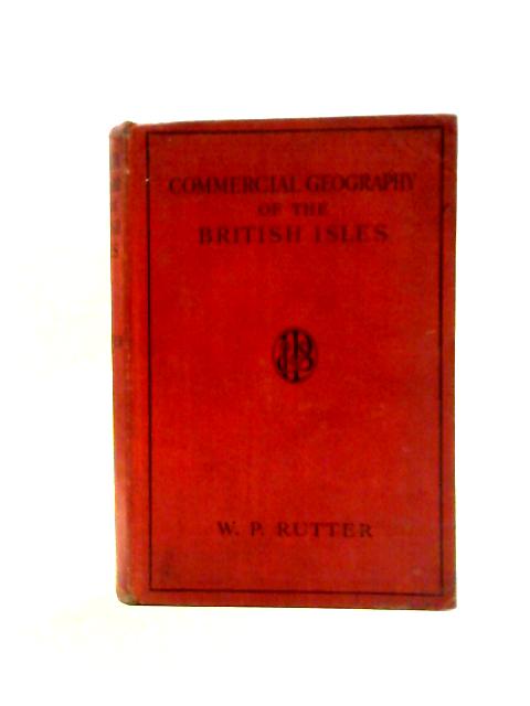 Commercial Geography of the British Isles von W. P. Rutter