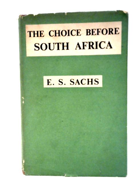 The Choice Before South Africa By E. S. Sachs