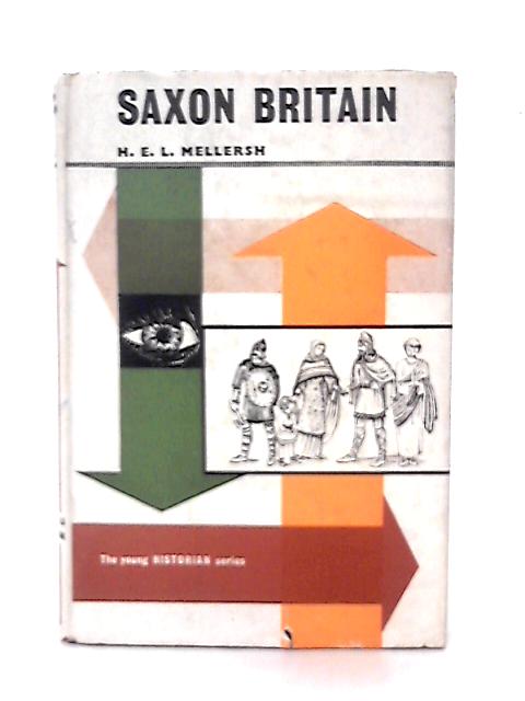 Saxon Britain ... Illustrated by Sally Mellersh. With plates (Young Enthusiast Library. The Young Historian. no. 2.) By H.e.l. mellersh