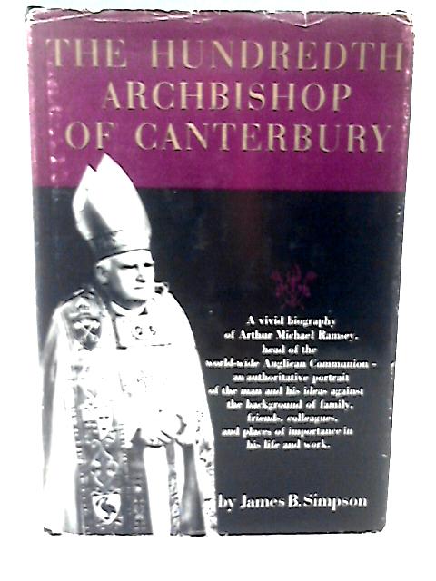 Hundredth Archbishop of Canterbury By J B Simpson