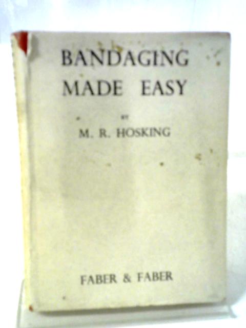 Bandaging Made Easy By M R Hosking