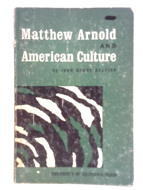 Matthew Arnold and American Culture By John Henry Raleigh