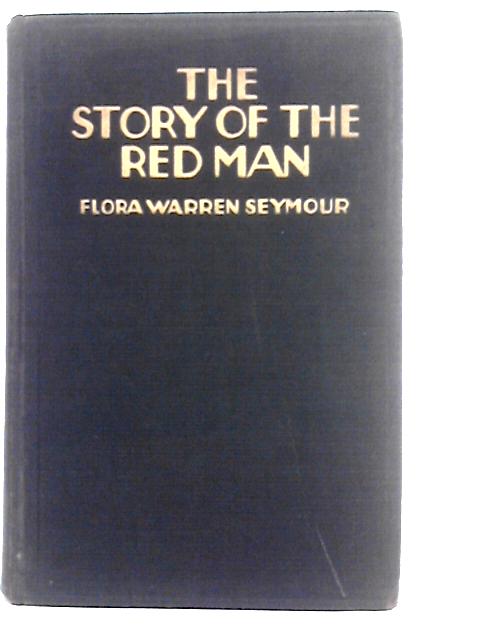 The Story Of The Red Man By Flora Warren Seymour