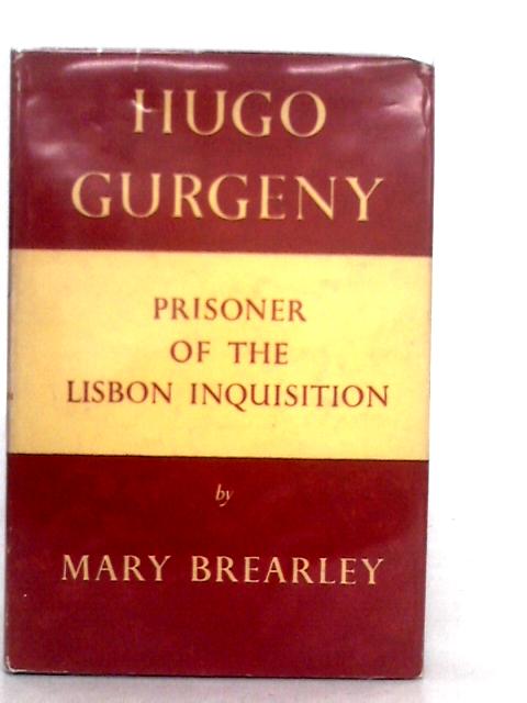 Hugo Gurgeny: Prisoner of the Lisbon Inquisition By Mary Brearley