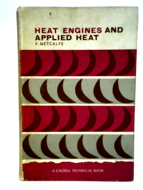 Heat Engines and Applied Heat par F. Metcalfe