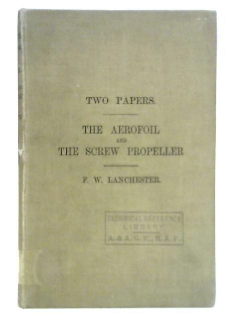 The Flying Machine Two Papers: The Aerofoil and The Screw Propeller von F. W. Lanchester