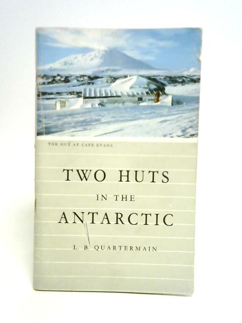 Two Huts in The Antarctic von L. B. Quartermain