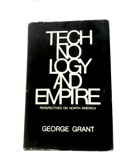Technology and Empire By George Grant