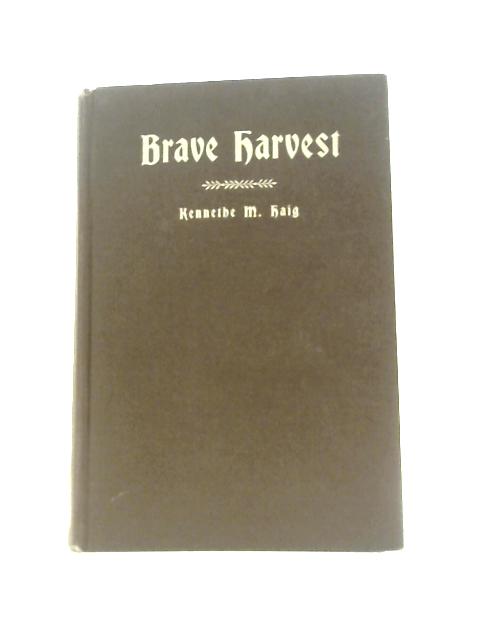 Brave Harvest: the Life Story of E. Cora Hind von Kennethe M Haig