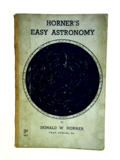 Horner's Easy Astronomy By , Donald W. Horner
