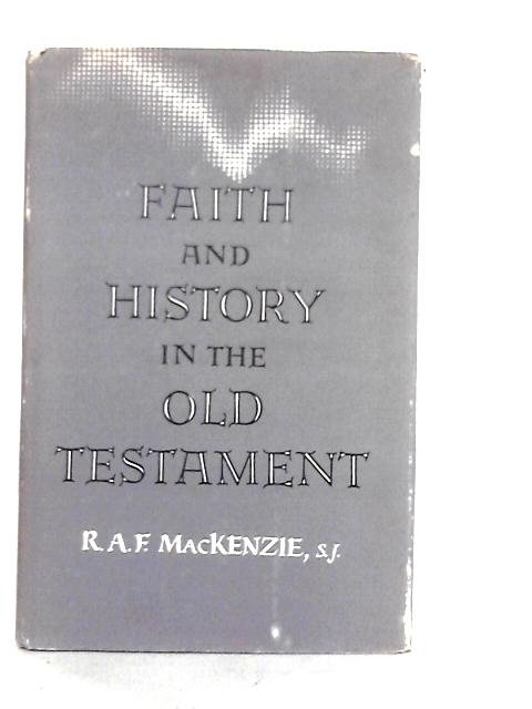 Faith and History in the Old Testament By R.A.F.MacKenzie