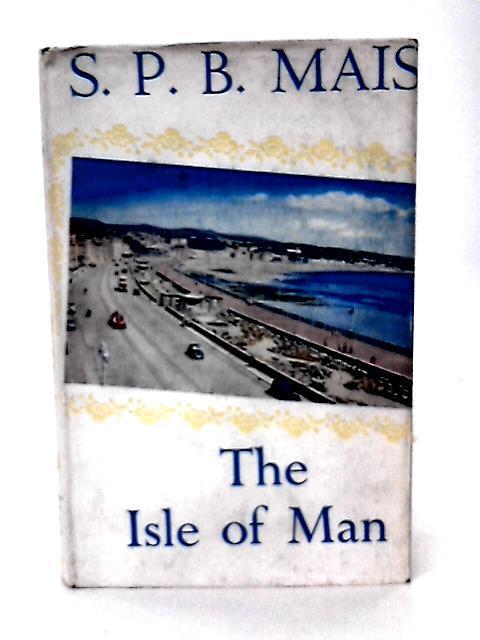 The Isle Of Man von S. P. B. Mais