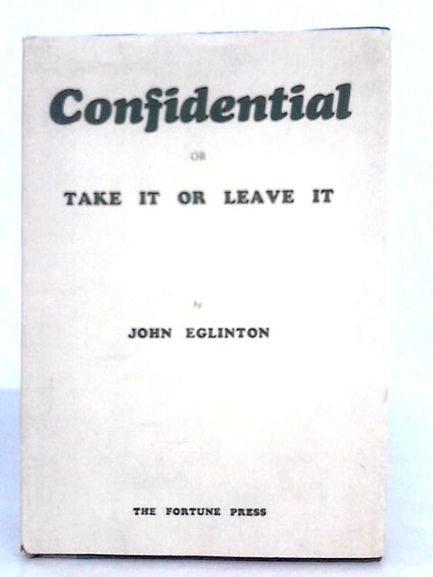 Confidential, or, Take it or Leave it By John Eglinton