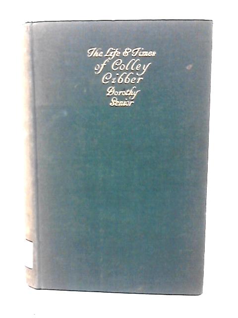 The Life and Times of F Colley Cibber By F D Senior