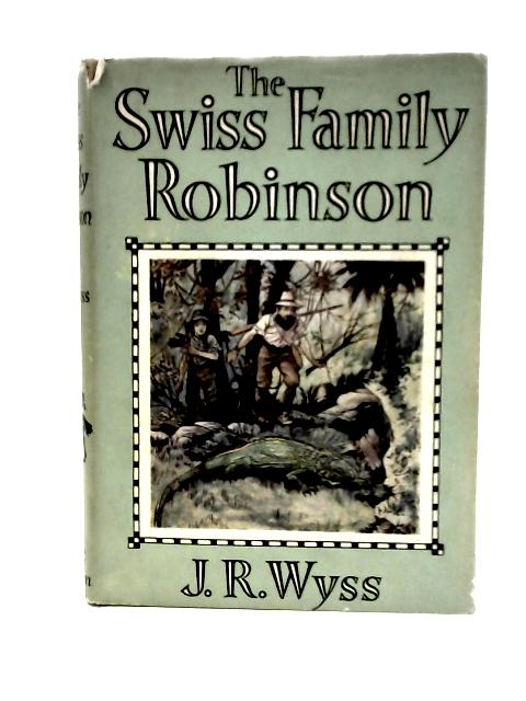 The Swiss Family Robinson, by J. R. Wyss. Retranslated and Abridged by Audrey Clark, after the Version by H. Frith from the Original Editions. Illustrated with Line Drawings and 8 Colour Plates by Cha By J. R. Wyss, Audrey Clark (trans)