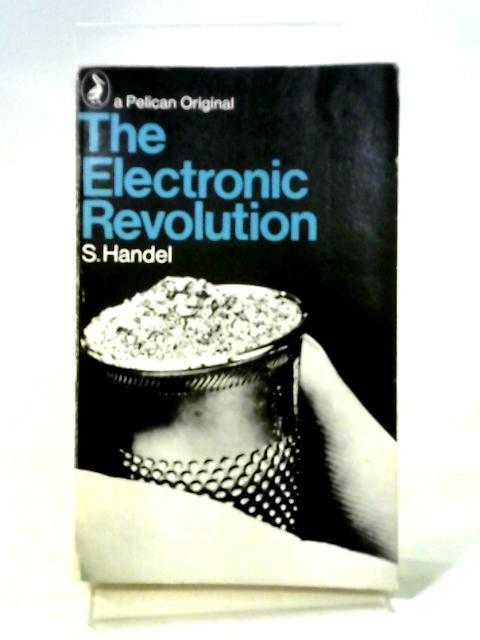 The Electronic Revolution By Samuel Handel