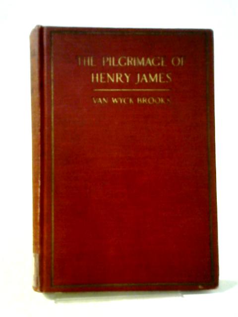 The Pilgrimage of Henry James By Van Wyck Brooks