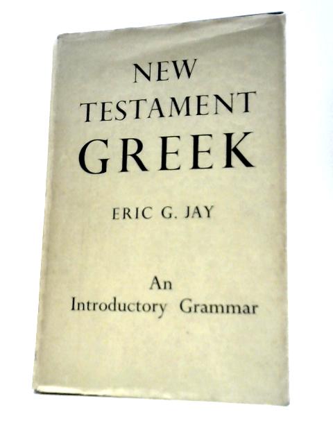 New Testament Greek By Eric G.Jay