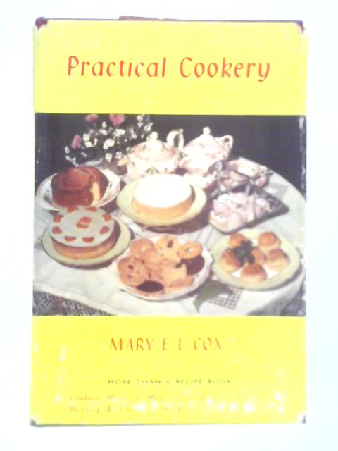 Practical Cookery: Cookery Methods, Food Values and Meal Planning, Food Preservation, Kitchen Economics By Mary Evelyn Lugard Cox