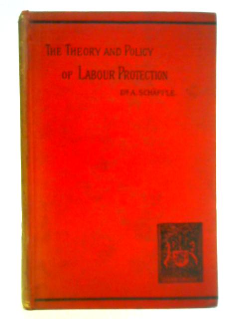 The Theory and Policy of Labour Protection By Albert Schaffle