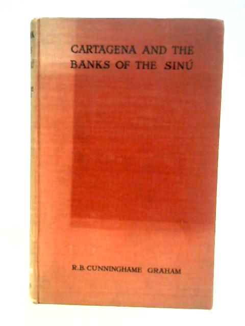 Cartagena and the banks of the Sinú By R.B. Cunninghame Graham