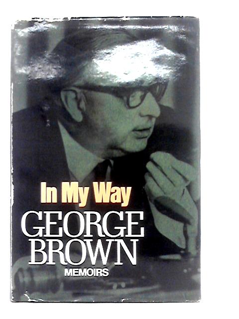 In My Way - Memoirs von George Brown