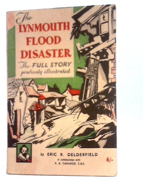 The Lynmouth Flood Disaster By Eric R. Delderfield